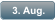 3. Aug.