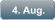 4. Aug.