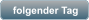 folgender Tag