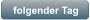 folgender Tag